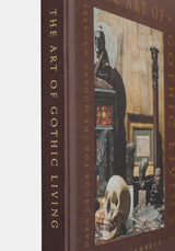The Art of Gothic Living: Dark Decor for Modern Macabre -  Paul Gambino